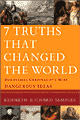 7 Truths that Changed the World: Discovering Christianity's Most Dangerous Ideas