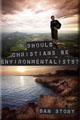 Should Christians be Environmentalists?