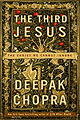The Third Jesus: The Christ We Cannot Ignore by Deepak Chopra