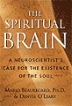 The Spiritual Brain: A Neuroscientist's Case for the Existence of the Soul